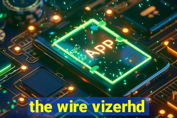 the wire vizerhd